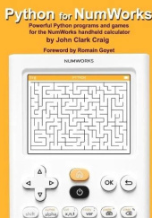 Okładka książki Python for NumWorks: Powerful Python programs and games for the NumWorks handheld calculator John Clark Craig