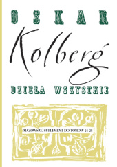 Okładka książki Mazowsze. Suplement do t. 24-28, Dzieła wszystkie, t. 80/III Oskar Kolberg