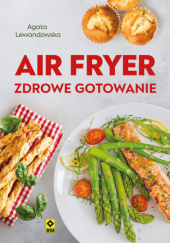 Okładka książki Air fryer. Zdrowe gotowanie Agata Lewandowska