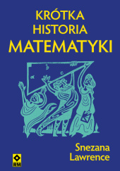 Okładka książki Krótka historia matematyki Snezana Lawrence