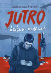 Okładka książki Jutro będzie inaczej Katarzyna Ryrych