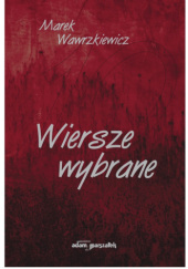 Okładka książki Wiersze wybrane Marek Wawrzkiewicz