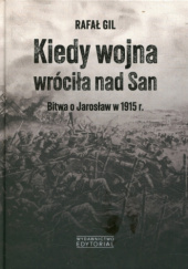 Okładka książki Kiedy wojna wróciła nad San. Bitwa o Jarosław w 1915 r. Rafał Gil