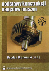 Okładka książki Podstawy konstrukcji napędów maszyn autora Bogdan Branowski, 9788371433474