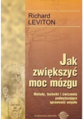 Okładka książki Jak zwiększyć moc mózgu : metody, techniki i ćwiczenia podwyższające sprawność umysłu Richard Leviton