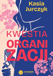 Okładka książki Kwestia organizacji Kasia Jurczyk