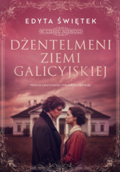 Dżentelmeni ziemi galicyjskiej. Miłosne zawirowania i nieutulone tęsknoty