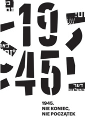 Okładka książki 1945 Nie koniec, nie początek Anna Bikont,&nbsp;Kamil Kijek