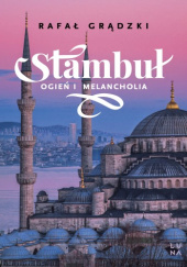 Okładka książki Stambuł. Ogień i melancholia Rafał Grądzki