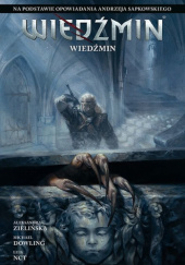 Okładka książki Wiedźmin. Adaptacje opowiadań Andrzeja Sapkowskiego. Wiedźmin Michael Dowling,&nbsp;Luis NCT,&nbsp;Aleksandra Zielińska