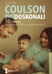 Okładka książki (Nie)doskonali. 10 rzeczy, które każdy rodzic chciałby wiedzieć Justin Coulson