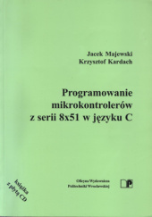 Okładka książki Programowanie mikrokontrolerów z serii 8x51 w języku C Krzysztof Kardach,&nbsp;Jacek Majewski