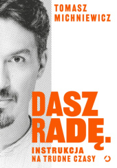 Okładka książki Dasz radę. Instrukcja na trudne czasy Tomek Michniewicz
