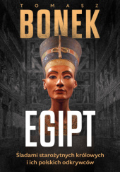 Okładka książki Egipt. Śladami zapomnianych królowych i ich polskich odkrywców Tomasz Bonek