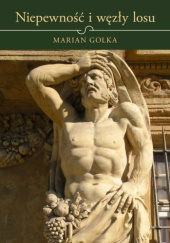 Okładka książki Niepewność i węzły losu Marian Golka