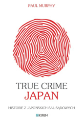 True Crime Japan. Historie z japońskich sal sądowych