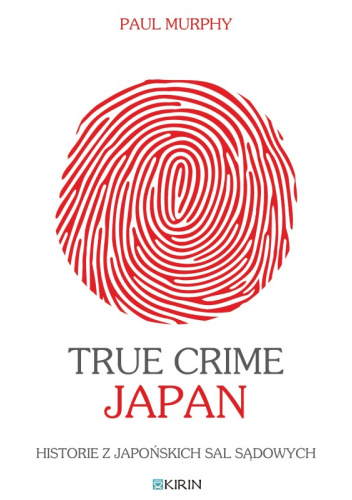 True Crime Japan. Historie z japońskich sal sądowych