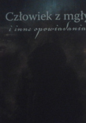 Okładka książki Człowiek z mgły i inne opowiadania Ryszard Mścisz