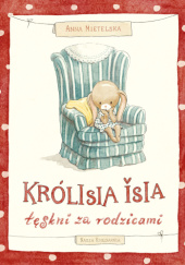 Okładka książki Królisia Isia tęskni za rodzicami Anna Mietelska