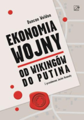 Ekonomia wojny. Od wikingów do Putina - Duncan Weldon
