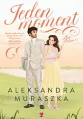 Okładka książki Jeden moment Aleksandra Muraszka