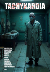 Okładka książki Tachykardia Dagmara Adwentowska, Sylwia Błach, Łukasz Dubaniowski, Monika Fudali, Norbert Góra, Maciej Klimek, Jarosław Klonowski, Wojciech Kulawski, Dariusz Ludwinek, Graham Masterton, Ksawery Meister, Karolina Mogielska, Jarosław Adam Pankowski, Joanna Pypłacz, Rafał Grzegorz Sawicki, Hubert Smolarek, Flora Woźnica