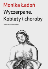 Okładka książki Wyczerpane. Kobiety i choroby Monika Ładoń