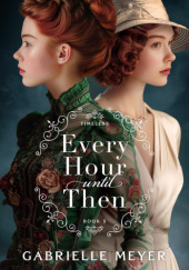 Okładka książki Every Hour until Then Gabrielle Meyer
