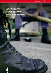 Okładka książki Biały terror. Neonaziści w Niemczech Jacob Kushner