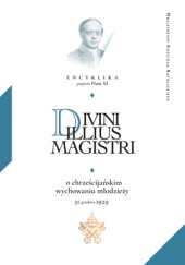 Okładka książki Divini illius Magistri. Encyklika papieża Piusa XI o chrześcijańskim wychowaniu młodzieży Pius XI