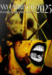 Okładka książki Sny umarłych 2025. Polski rocznik weird fiction Mateusz Bonifaczuk,&nbsp;Alicja Borowik,&nbsp;Filip Duval,&nbsp;Kamil Giedrys,&nbsp;Dariusz Jakubik,&nbsp;Dominika Kowalska,&nbsp;Łukasz Krukowski,&nbsp;Karina Łagowska,&nbsp;Artur Laisen,&nbsp;Małgorzata Lewandowska,&nbsp;Dariusz Ludwinek,&nbsp;Krzysztof Maciejewski,&nbsp;Grzegorz Maryniec,&nbsp;Marcin Mleczak,&nbsp;Aleksander Paradowski,&nbsp;Gabriela Pierun,&nbsp;Przemysław Poznański,&nbsp;Filip Świerczyński