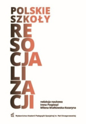 Okładka książki Polskie szkoły resocjalizacji Milana Miałkowska-Kozaryna, Irena Pospiszyl