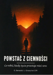 Okładka książki Powstać z ciemności Benedict J. Groeschel CFR