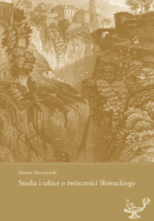 Okładka książki Studia i szkice o twórczości Słowackiego Marian Maciejewski