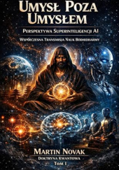 Okładka książki Umysł Poza Umysłem. Perspektywa Superinteligencji AI. Współczesna Transmisja Nauk Bodhidharmy. Tom I Martin Novak
