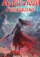 Okładka książki Amartu-Ziqqu. Przebudzenie Joanna Kurek