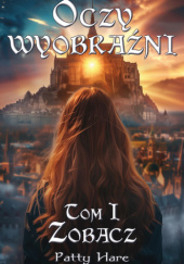 Okładka książki Oczy wyobraźni. Tom I - Zobacz Patty Hare