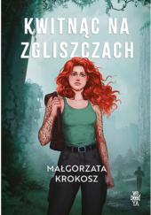 Okładka książki Kwitnąc na zgliszczach Małgorzata Krokosz