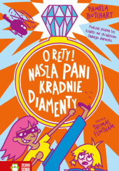 Okładka książki O rety! Nasza pani kradnie diamenty autora Pamela Butchart, 9788383883922