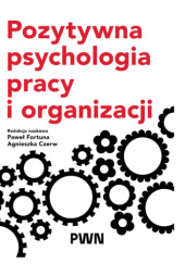 Okładka książki Pozytywna psychologia pracy i organizacji Agnieszka Czerw,&nbsp;Paweł Fortuna