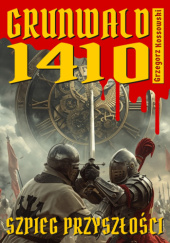 Okładka książki Grunwald 1410. Szpieg przyszłości Kossowski Grzegorz