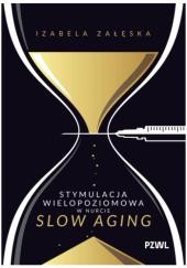 Okładka książki Stymulacja wielopoziomowa w nurcie slow aging autora Izabela Załęska, 9788301248284