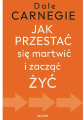 Jak przestać się martwić i zacząć żyć