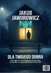 Okładka książki Dla Twojego Dobra Jakub Jaworowicz
