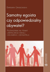 Samotny egoista czy odpowiedzialny obywatel? Rozważania na temat liberalnego ideału człowieka i obywatela
