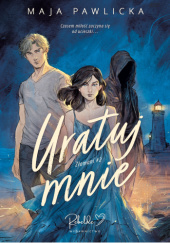 Okładka książki Uratuj mnie Maja Pawlicka