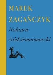 Okładka książki Nokturn śródziemnomorski Marek Zagańczyk