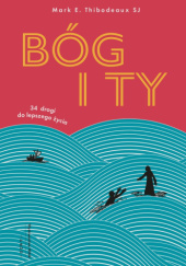Okładka książki Bóg i Ty. 34 drogi do lepszego życia Mark E. Thibodeaux SJ