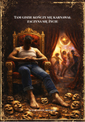 Okładka książki Tam gdzie kończy się karnawał, zaczyna się życie autor nieznany