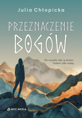 Okładka książki Przeznaczenie bogów Julia Chłopicka